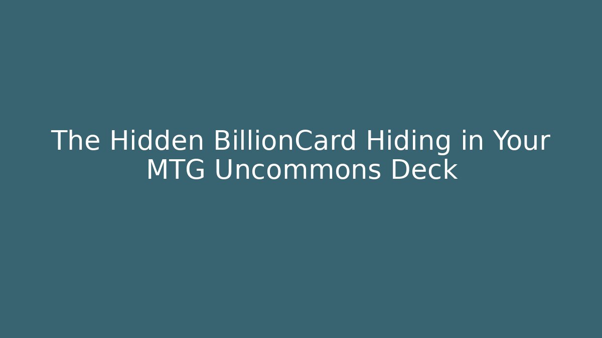 The Hidden BillionCard Hiding in Your MTG Uncommons Deck