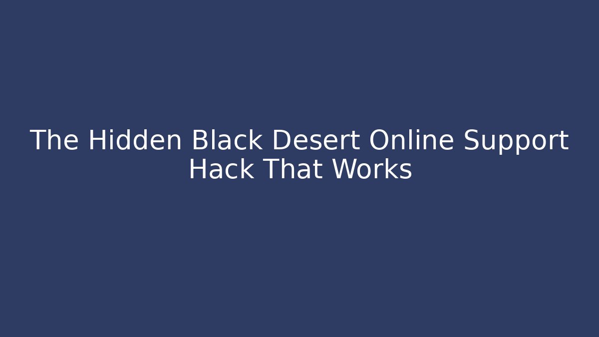 The Hidden Black Desert Online Support Hack That Works