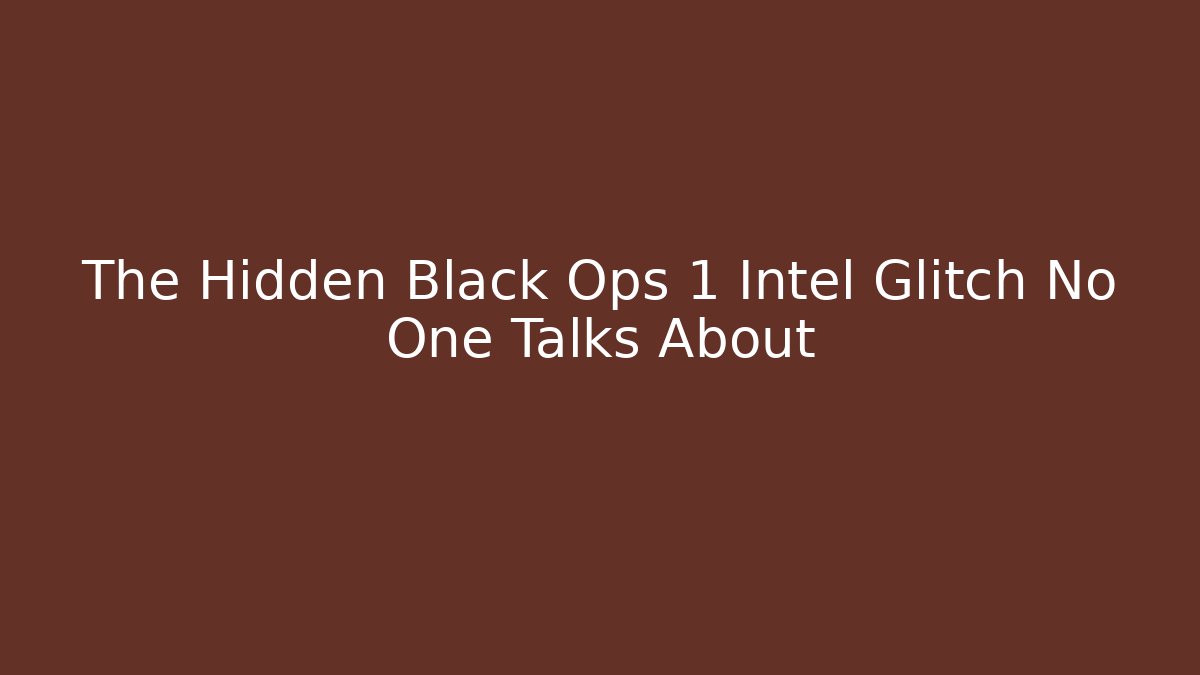 The Hidden Black Ops 1 Intel Glitch No One Talks About