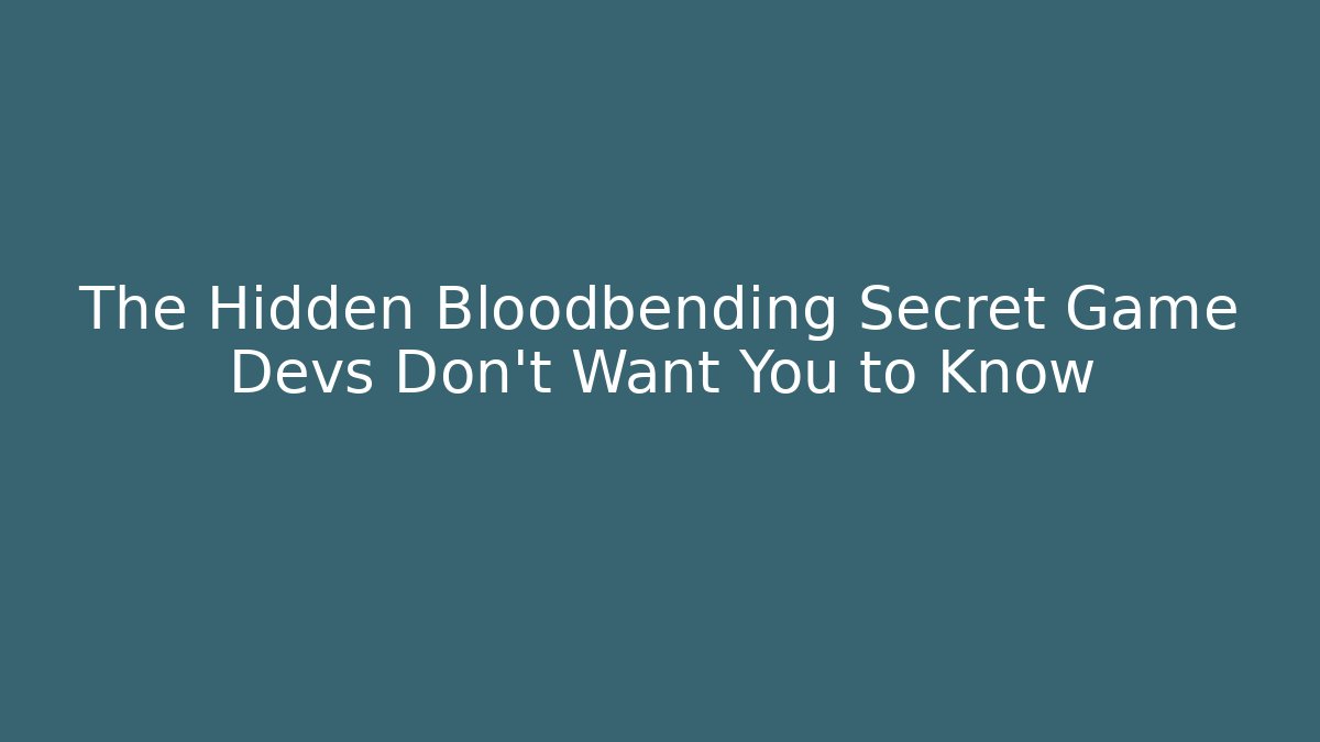 The Hidden Bloodbending Secret Game Devs Don't Want You to Know