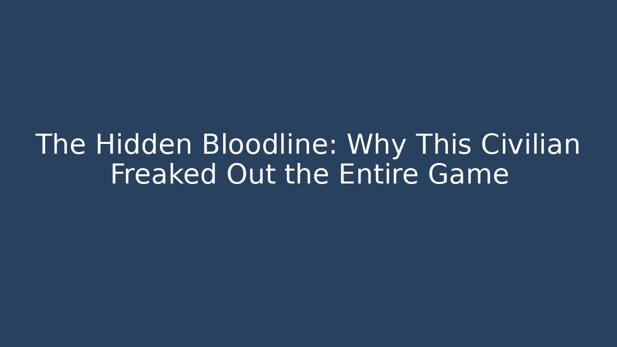 The Hidden Bloodline: Why This Civilian Freaked Out the Entire Game
