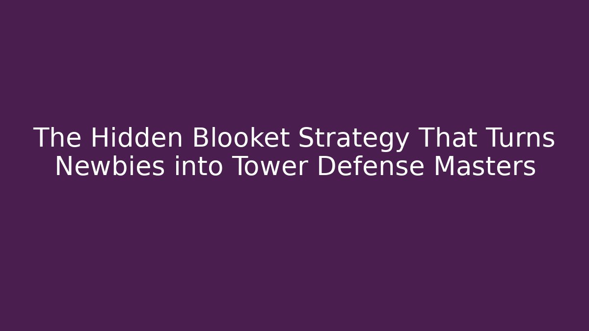 The Hidden Blooket Strategy That Turns Newbies into Tower Defense Masters