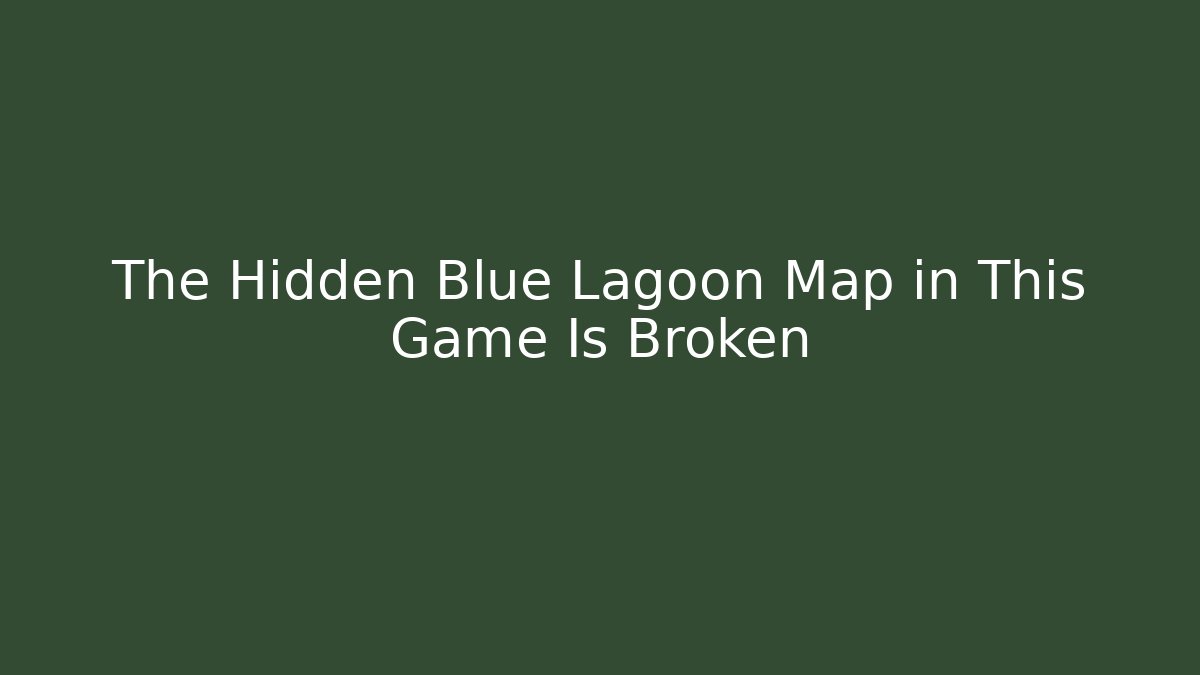 The Hidden Blue Lagoon Map in This Game Is Broken