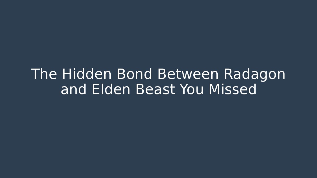 The Hidden Bond Between Radagon and Elden Beast You Missed