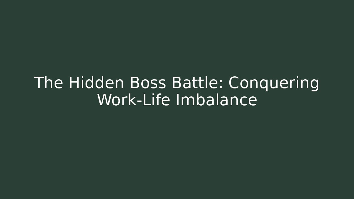 The Hidden Boss Battle: Conquering Work-Life Imbalance