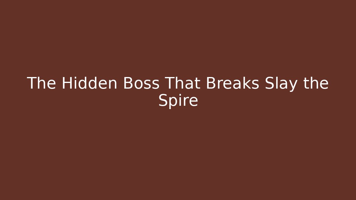 The Hidden Boss That Breaks Slay the Spire