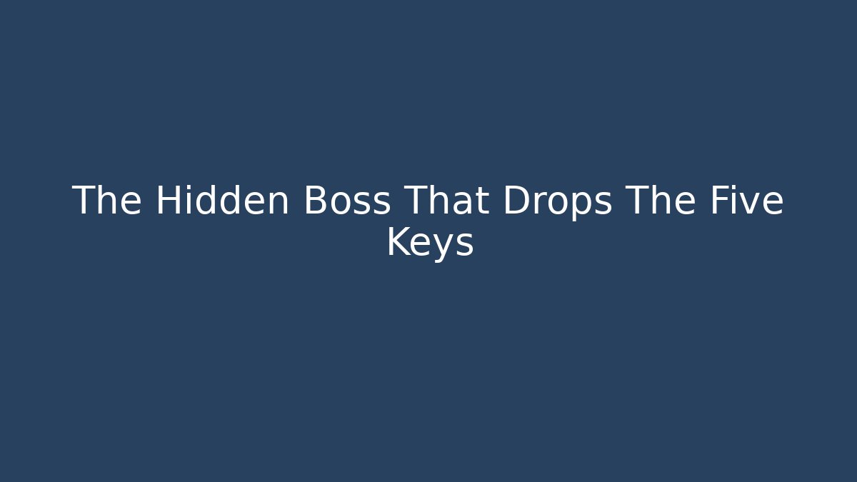 The Hidden Boss That Drops The Five Keys