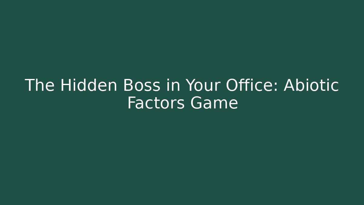 The Hidden Boss in Your Office: Abiotic Factors Game