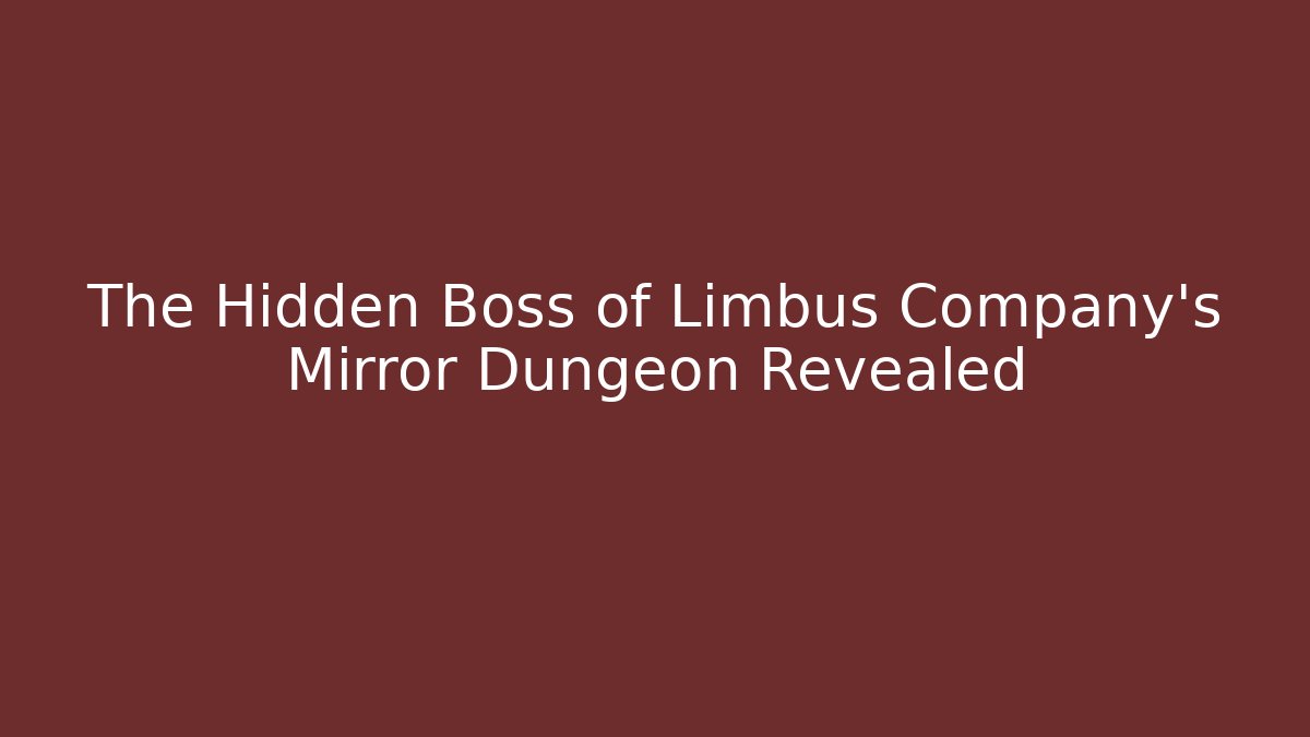 The Hidden Boss of Limbus Company's Mirror Dungeon Revealed