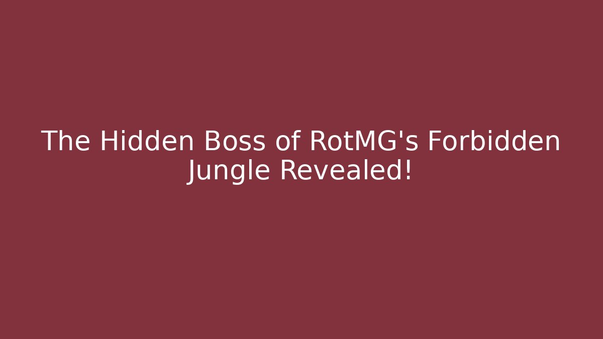 The Hidden Boss of RotMG's Forbidden Jungle Revealed!