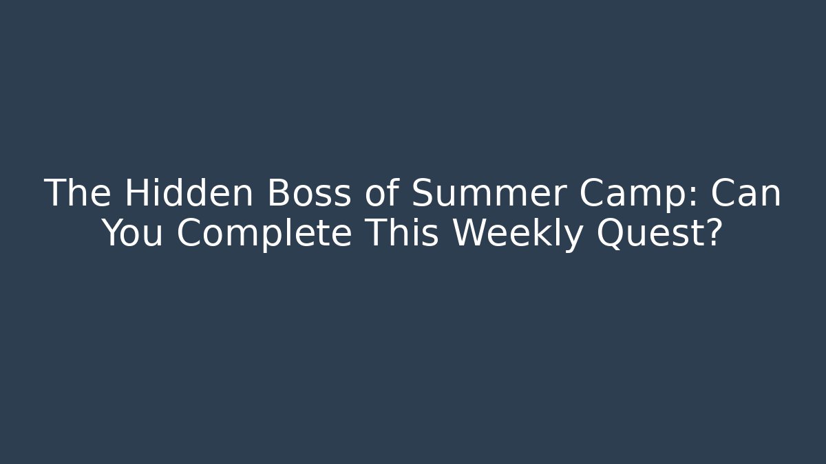The Hidden Boss of Summer Camp: Can You Complete This Weekly Quest?