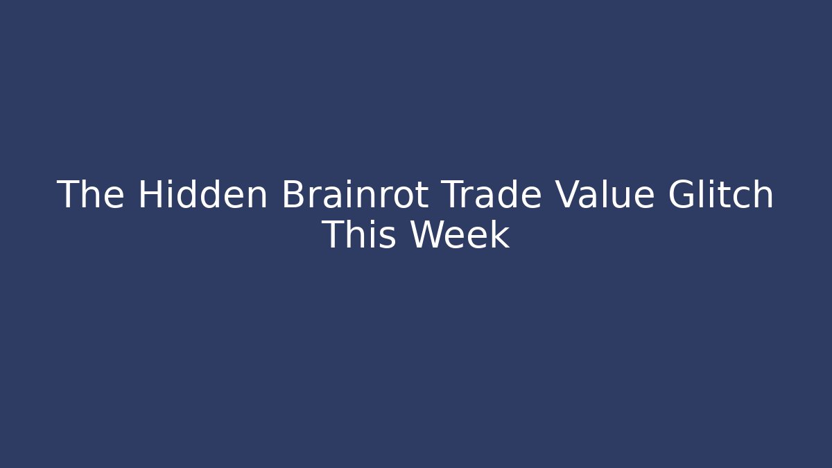 The Hidden Brainrot Trade Value Glitch This Week