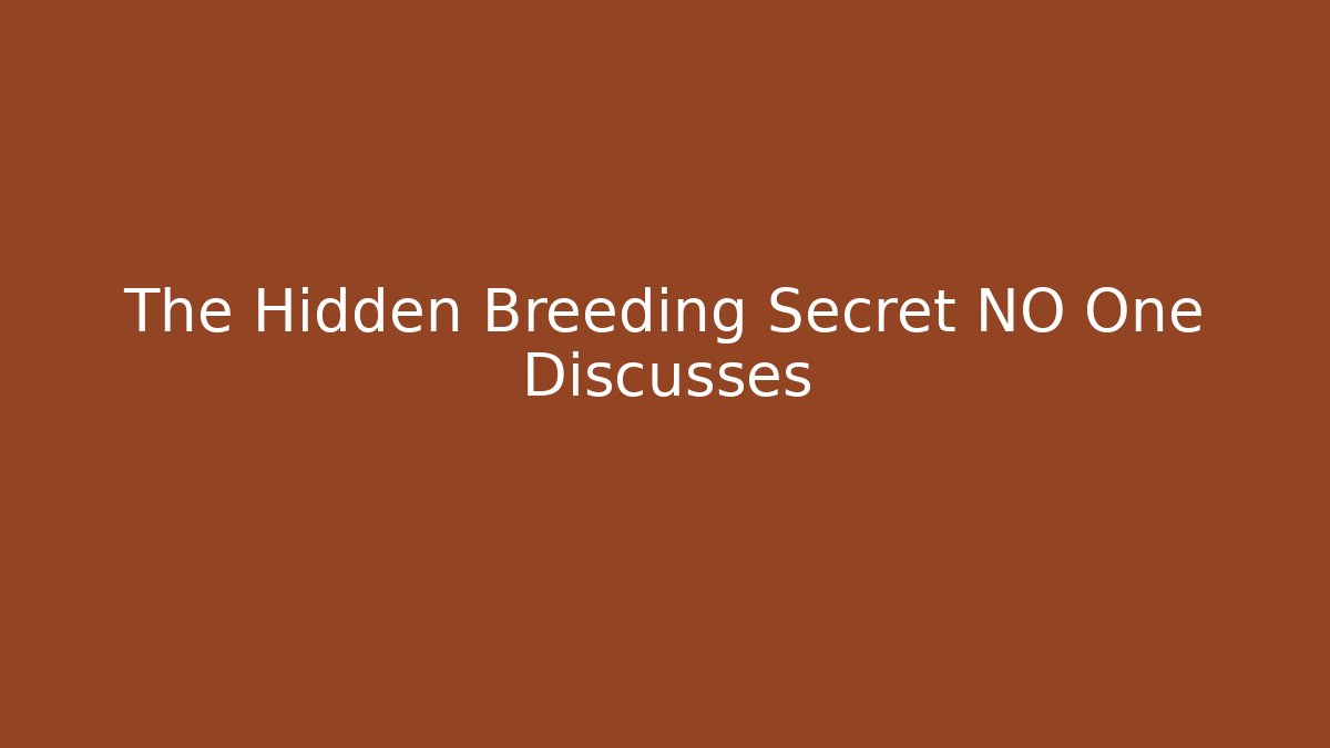 The Hidden Breeding Secret NO One Discusses