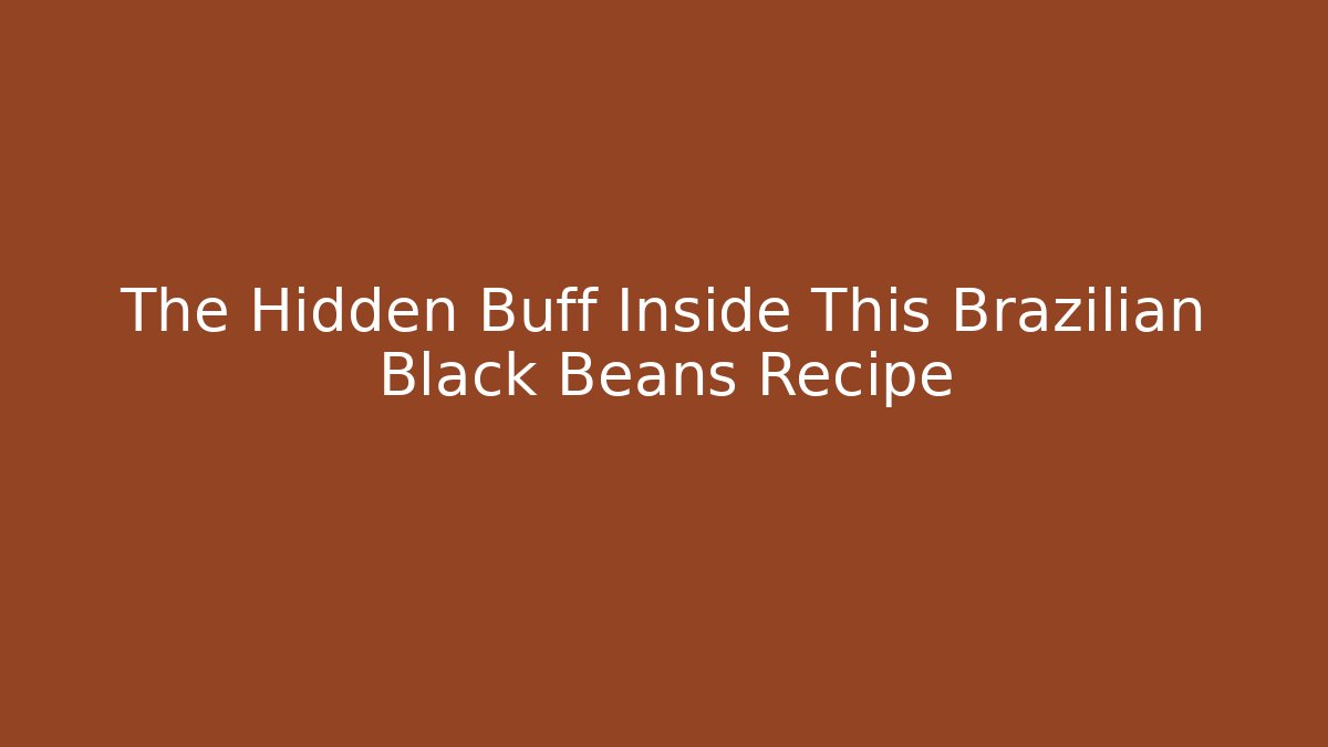 The Hidden Buff Inside This Brazilian Black Beans Recipe