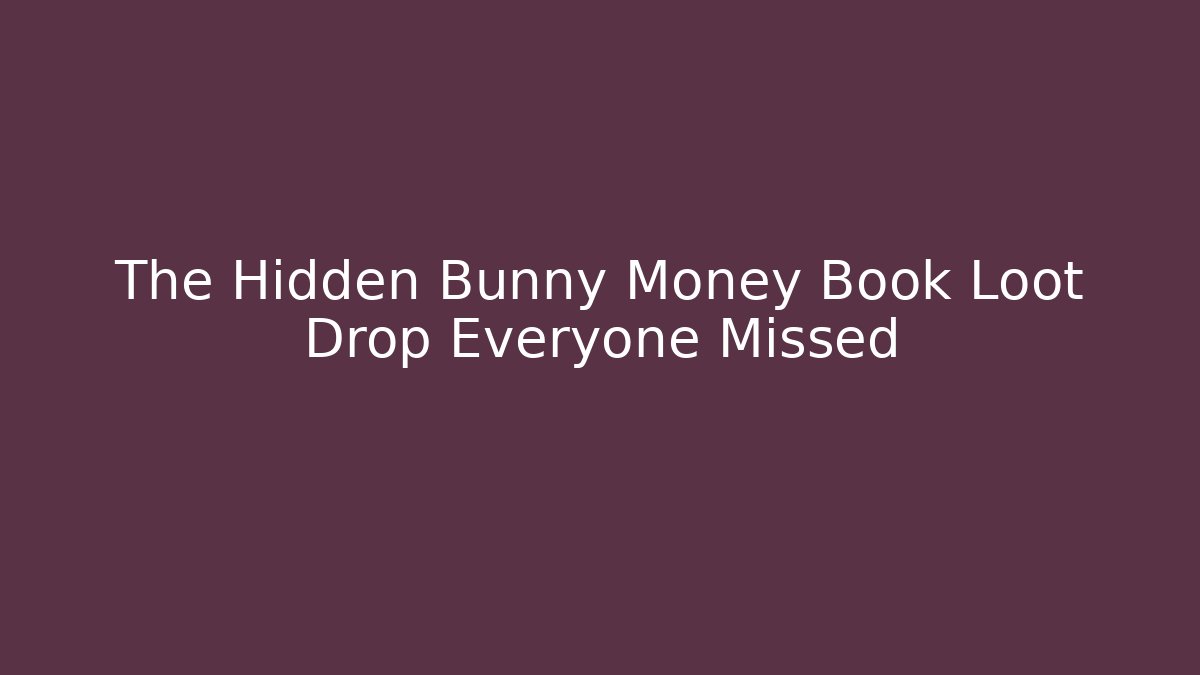 The Hidden Bunny Money Book Loot Drop Everyone Missed
