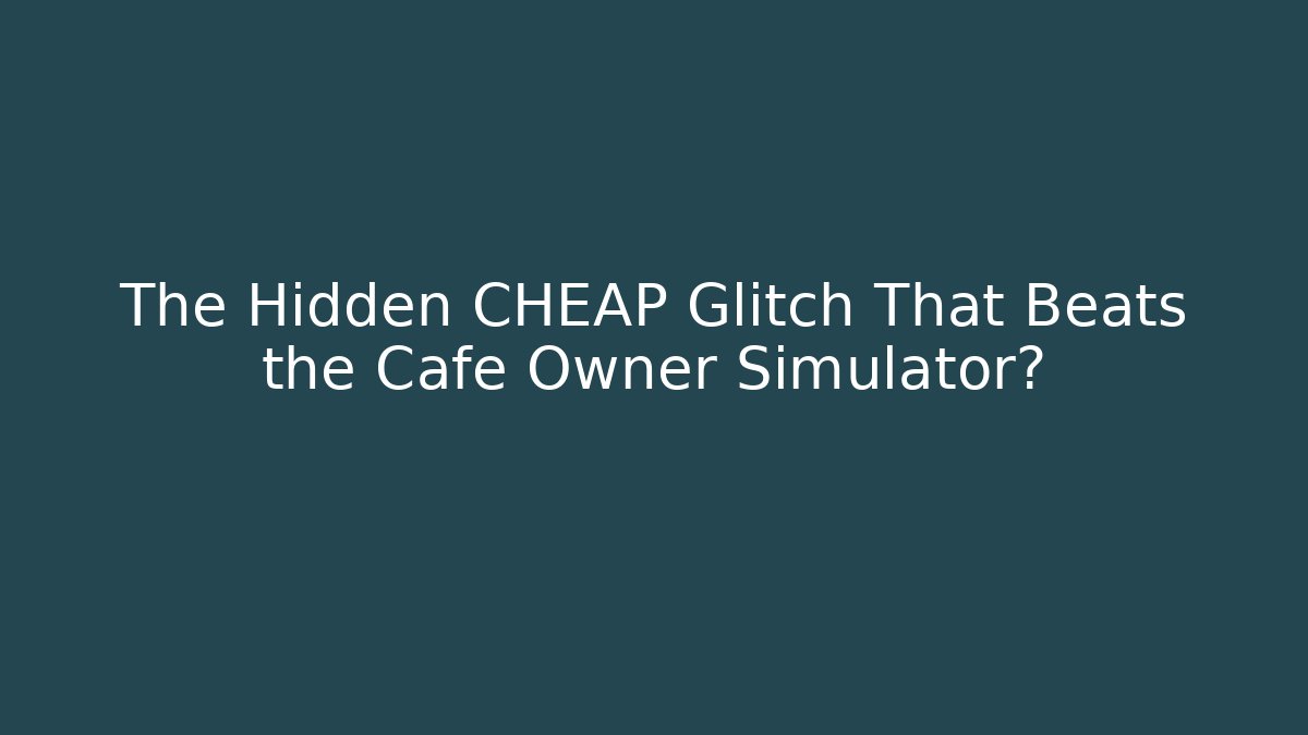 The Hidden CHEAP Glitch That Beats the Cafe Owner Simulator?