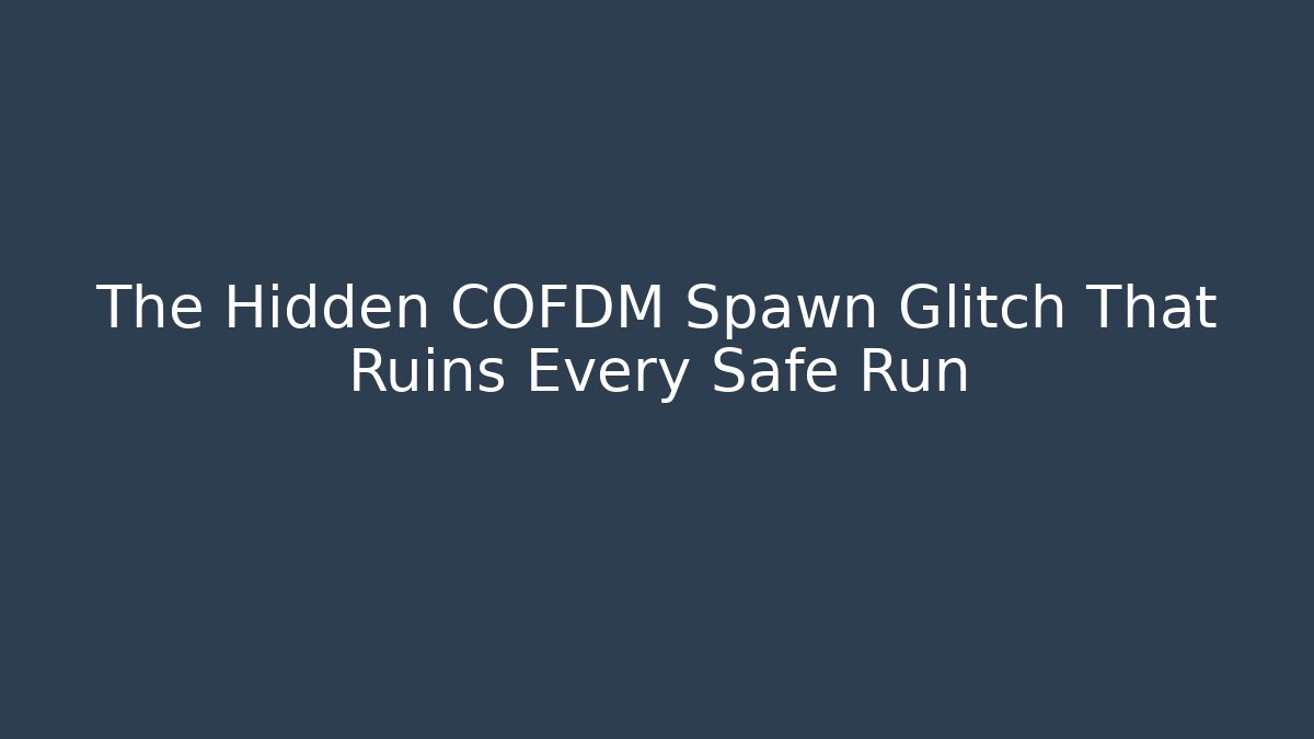 The Hidden COFDM Spawn Glitch That Ruins Every Safe Run