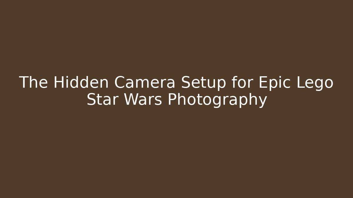 The Hidden Camera Setup for Epic Lego Star Wars Photography - Critter Realm