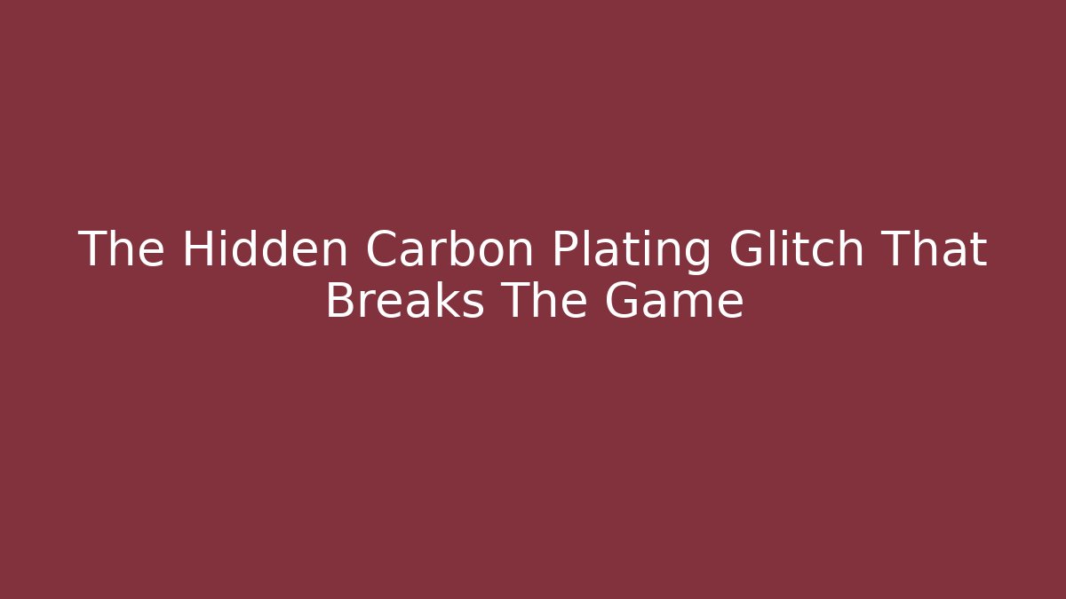 The Hidden Carbon Plating Glitch That Breaks The Game