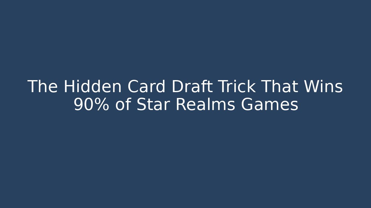 The Hidden Card Draft Trick That Wins 90% of Star Realms Games
