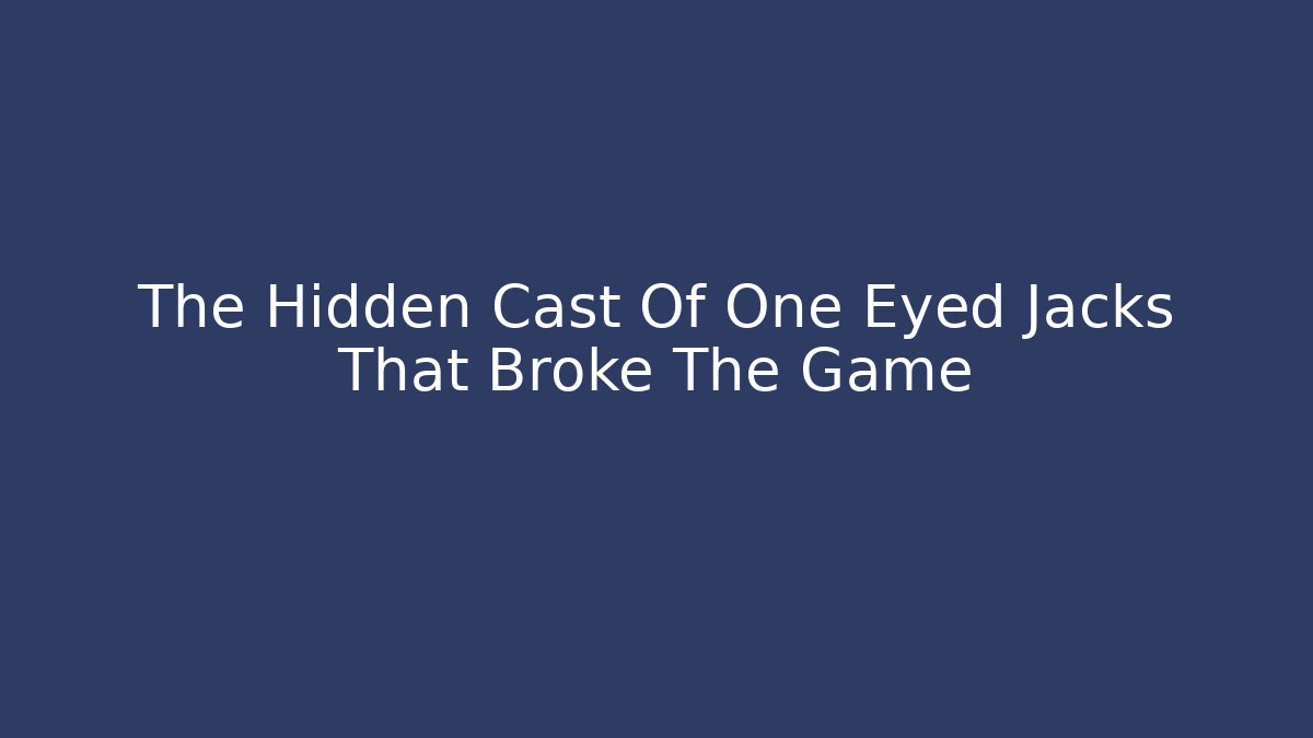 The Hidden Cast Of One Eyed Jacks That Broke The Game