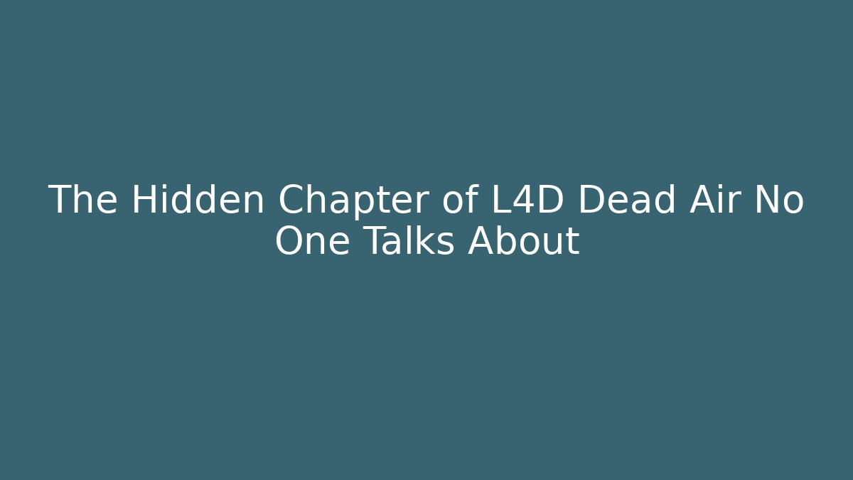 The Hidden Chapter of L4D Dead Air No One Talks About