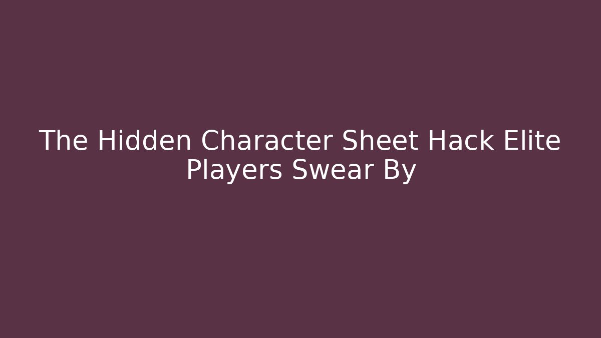 The Hidden Character Sheet Hack Elite Players Swear By