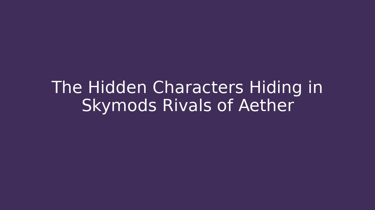 The Hidden Characters Hiding in Skymods Rivals of Aether