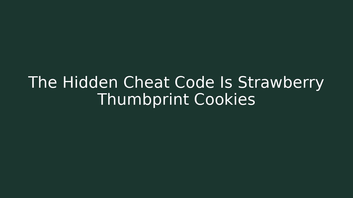 The Hidden Cheat Code Is Strawberry Thumbprint Cookies