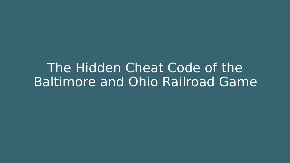 The Hidden Cheat Code of the Baltimore and Ohio Railroad Game