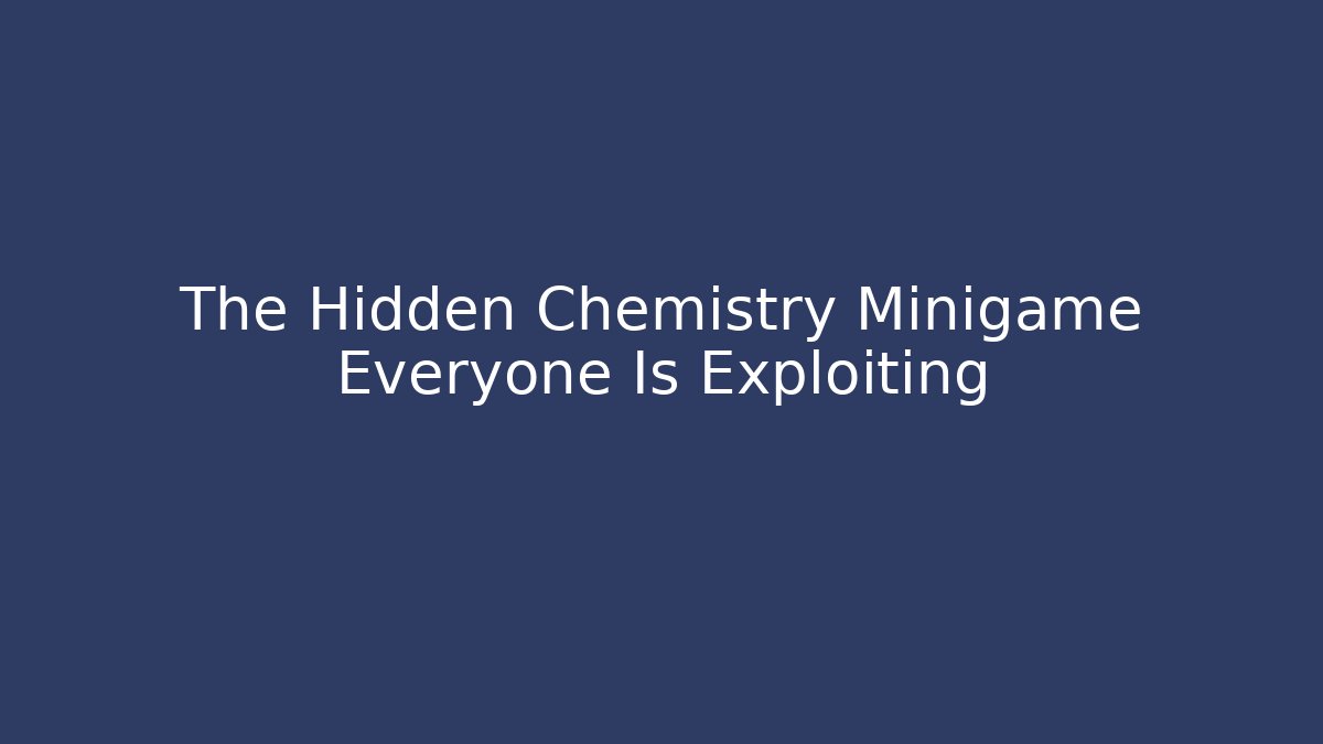 The Hidden Chemistry Minigame Everyone Is Exploiting