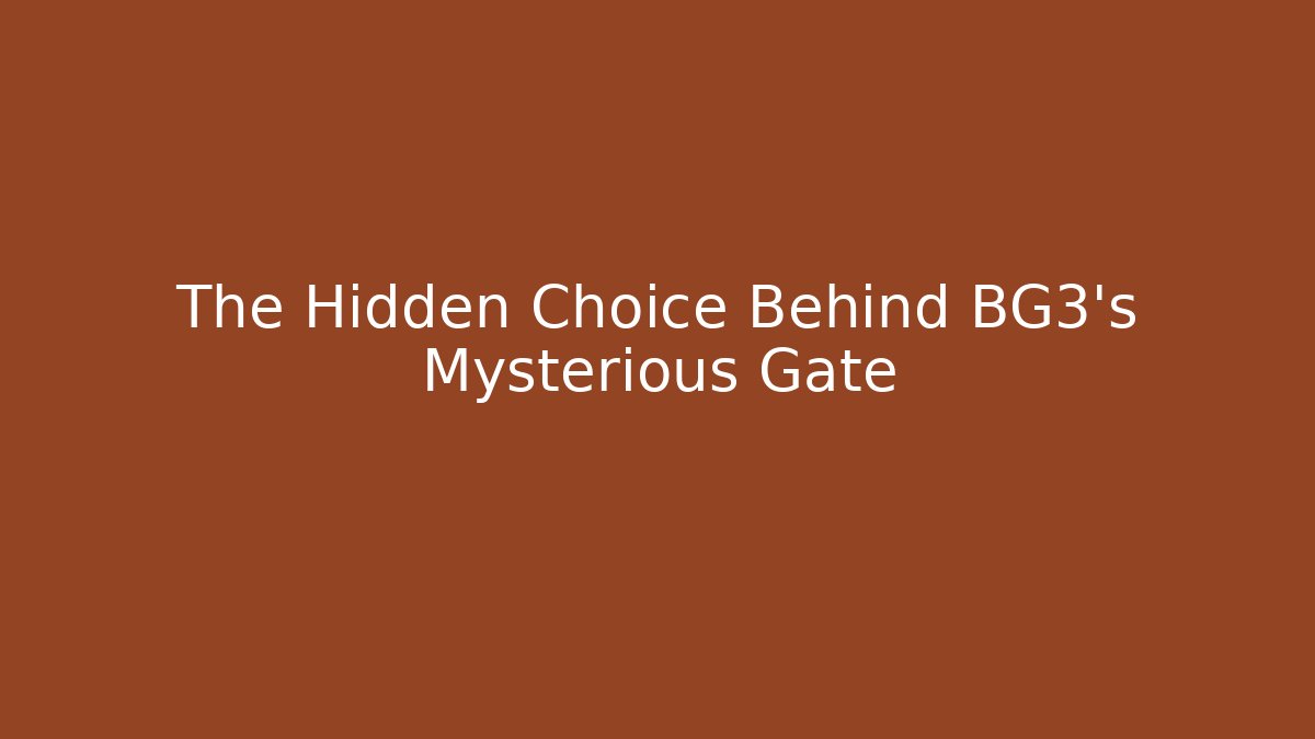 The Hidden Choice Behind BG3's Mysterious Gate