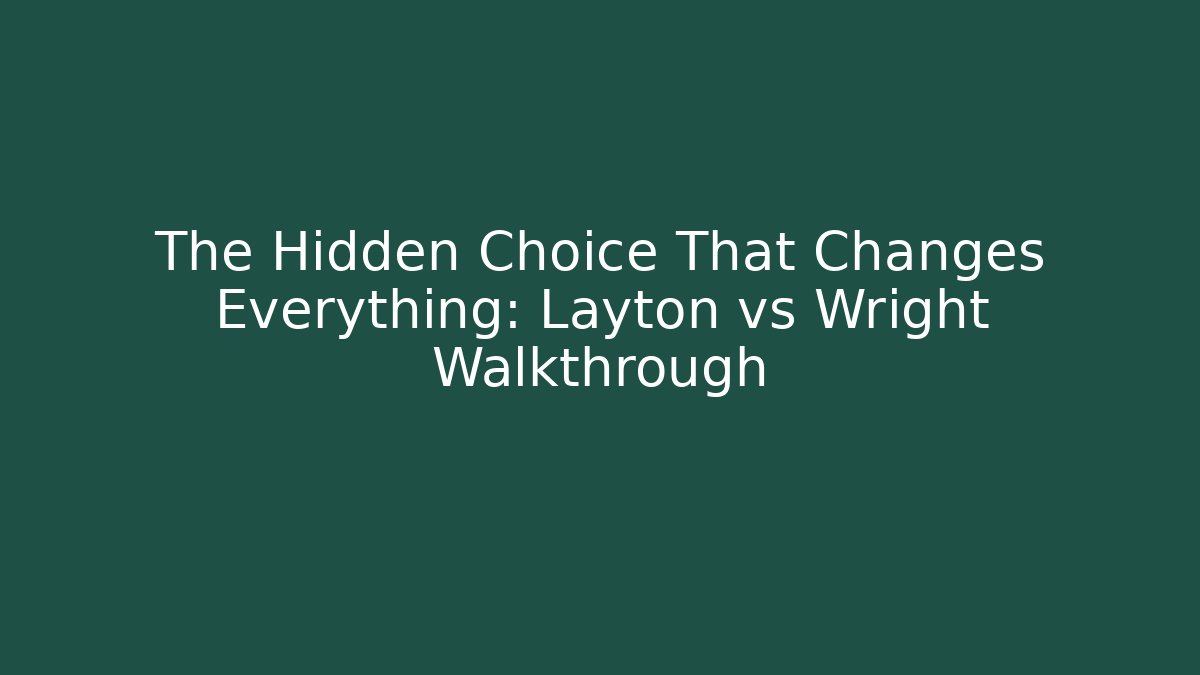 The Hidden Choice That Changes Everything: Layton vs Wright Walkthrough