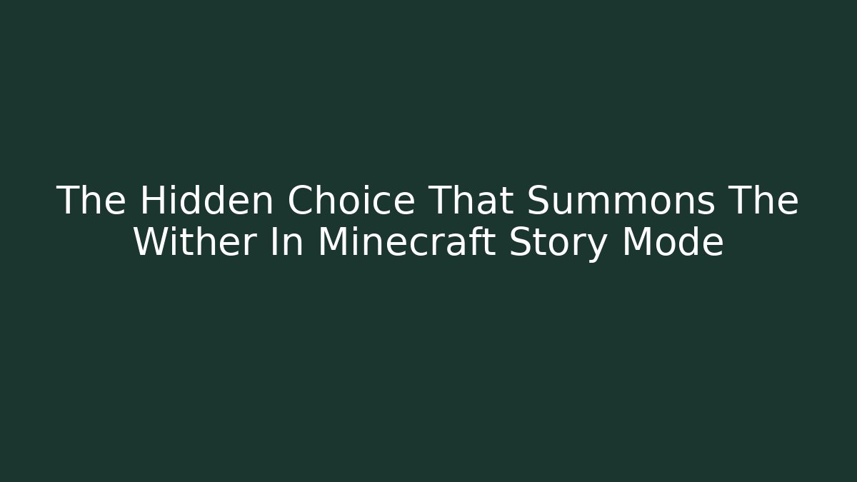The Hidden Choice That Summons The Wither In Minecraft Story Mode