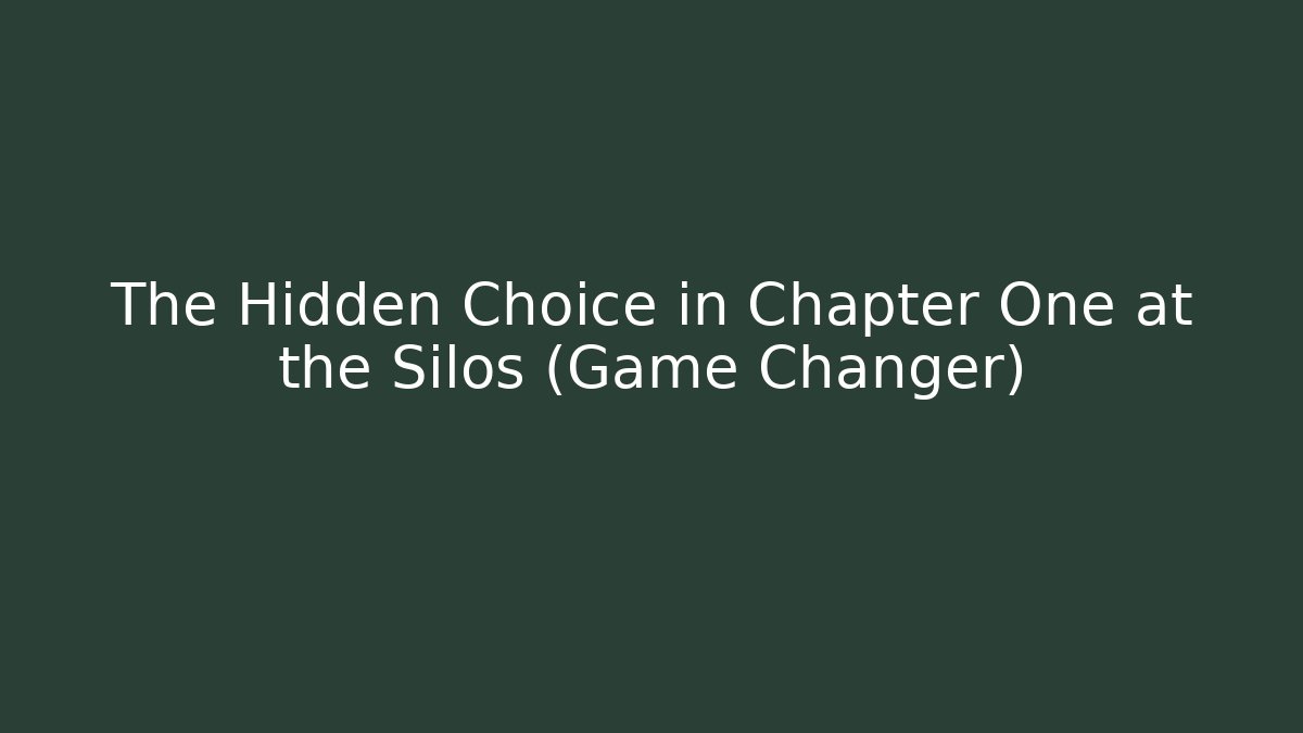 The Hidden Choice in Chapter One at the Silos (Game Changer)