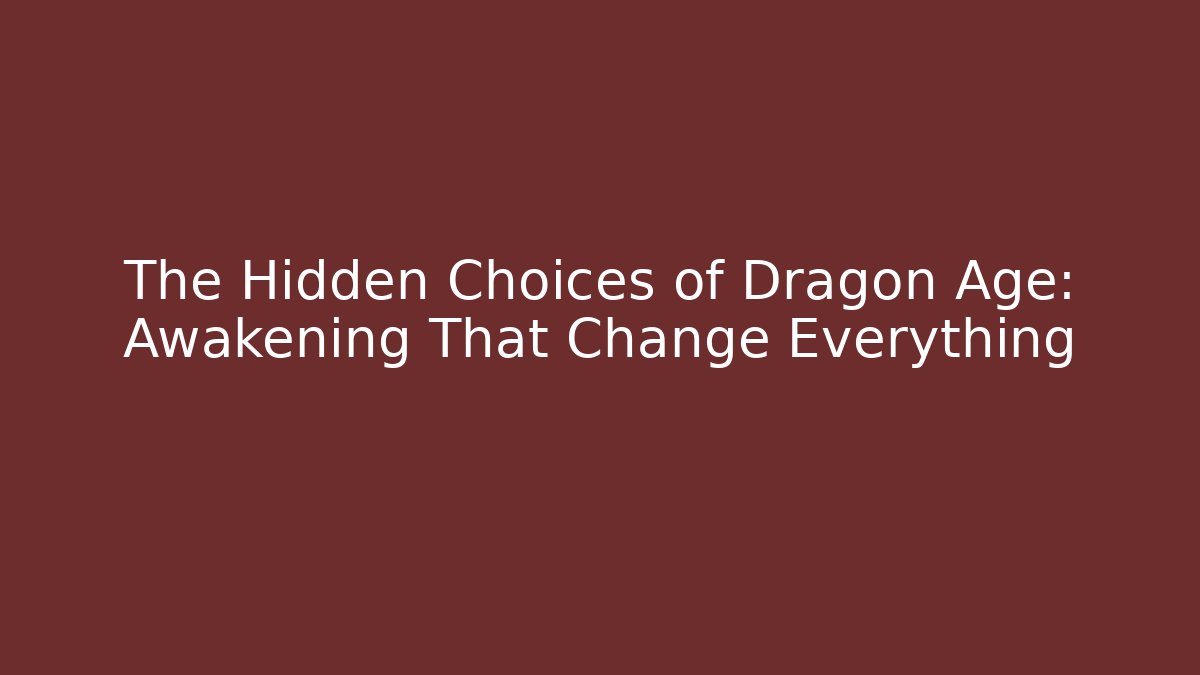 The Hidden Choices of Dragon Age: Awakening That Change Everything