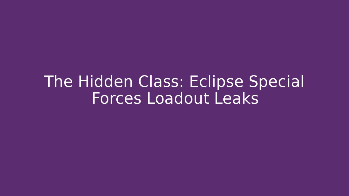 The Hidden Class: Eclipse Special Forces Loadout Leaks - Critter Realm
