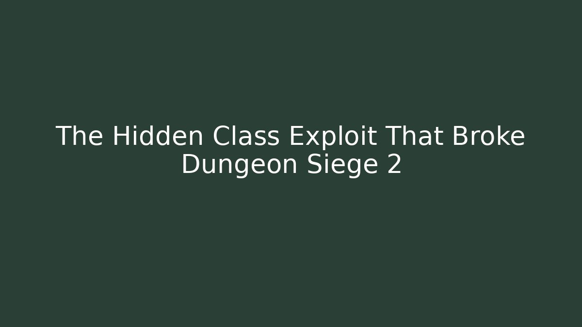 The Hidden Class Exploit That Broke Dungeon Siege 2