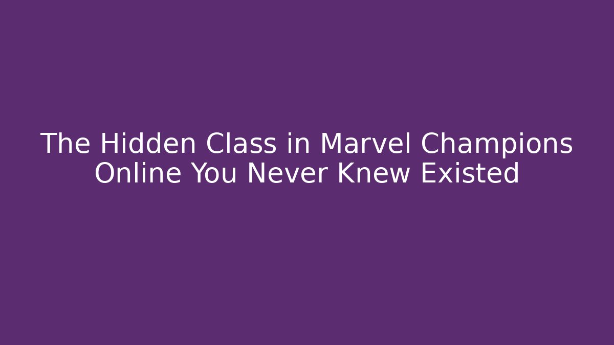 The Hidden Class in Marvel Champions Online You Never Knew Existed