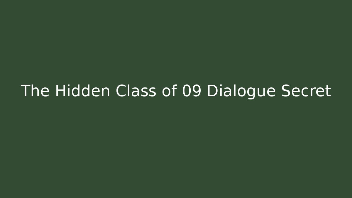 The Hidden Class of 09 Dialogue Secret