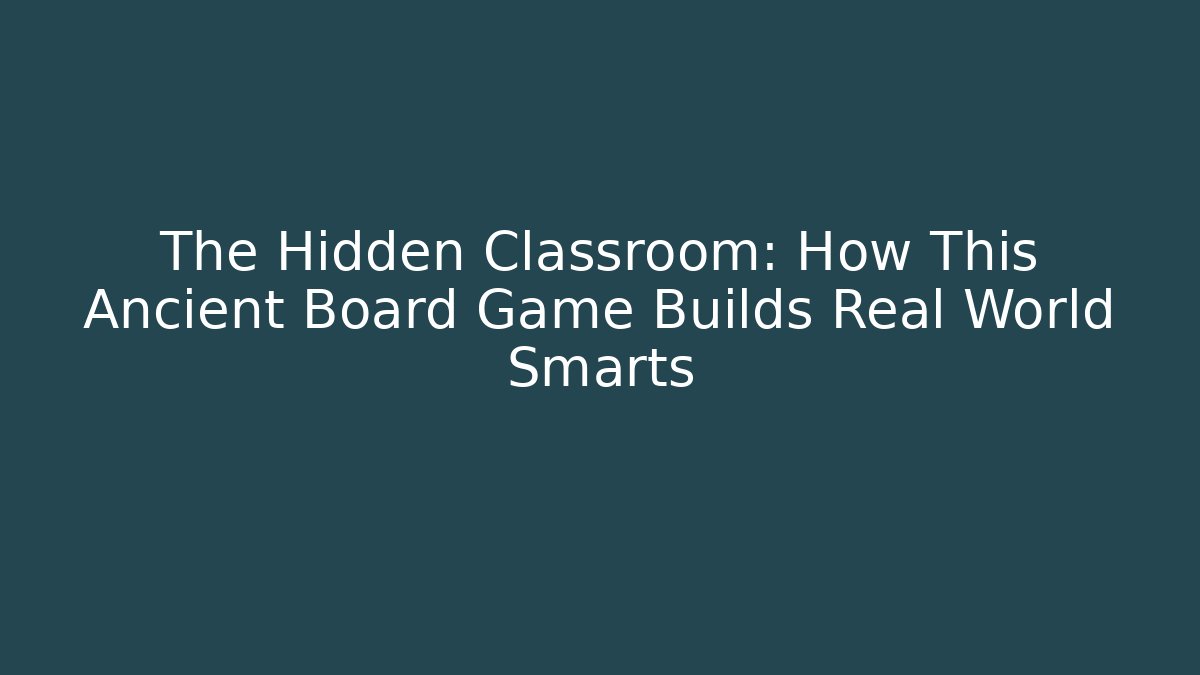 The Hidden Classroom: How This Ancient Board Game Builds Real World Smarts
