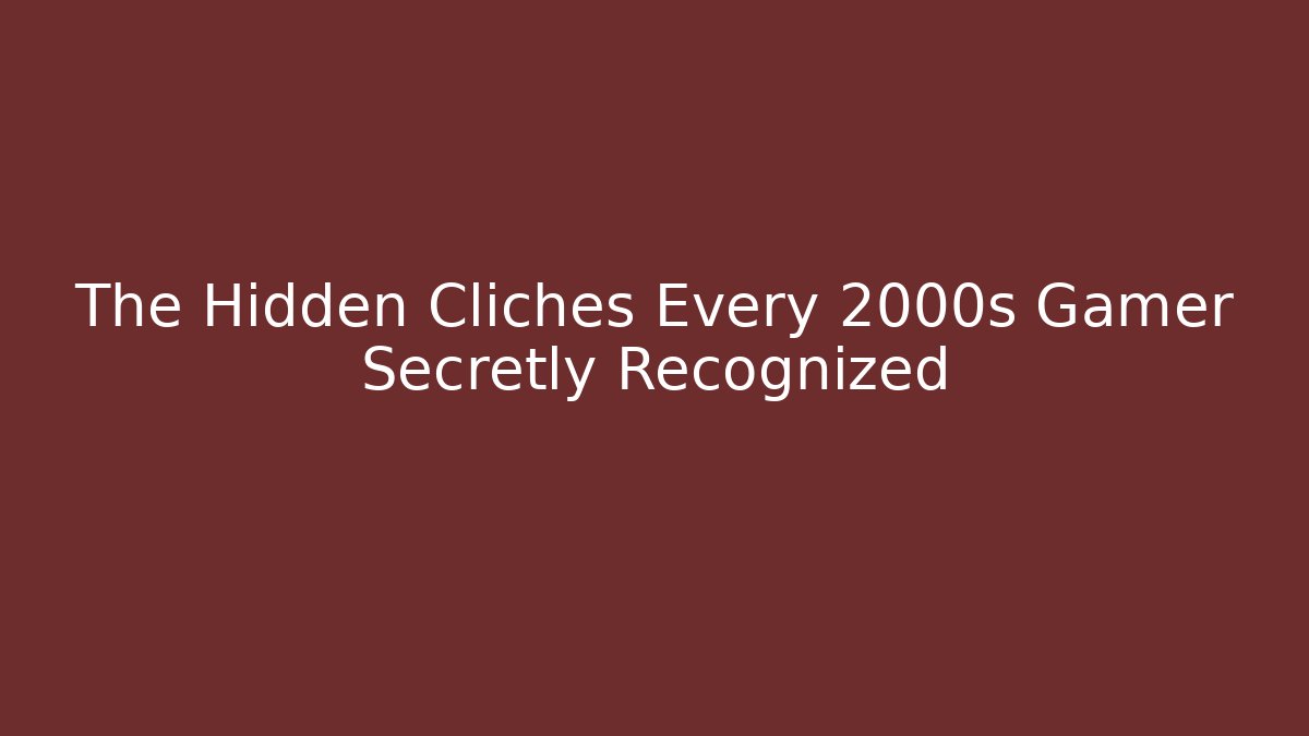 The Hidden Clichés Every 2000s Gamer Secretly Recognized
