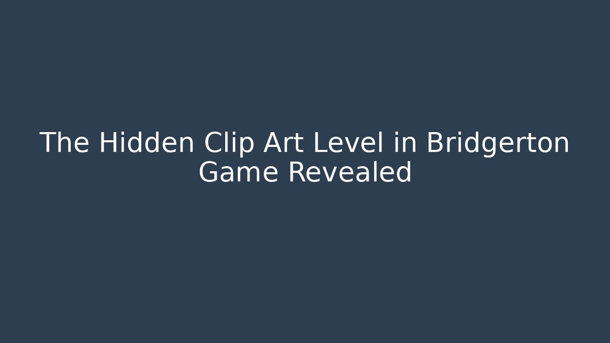 The Hidden Clip Art Level in Bridgerton Game Revealed