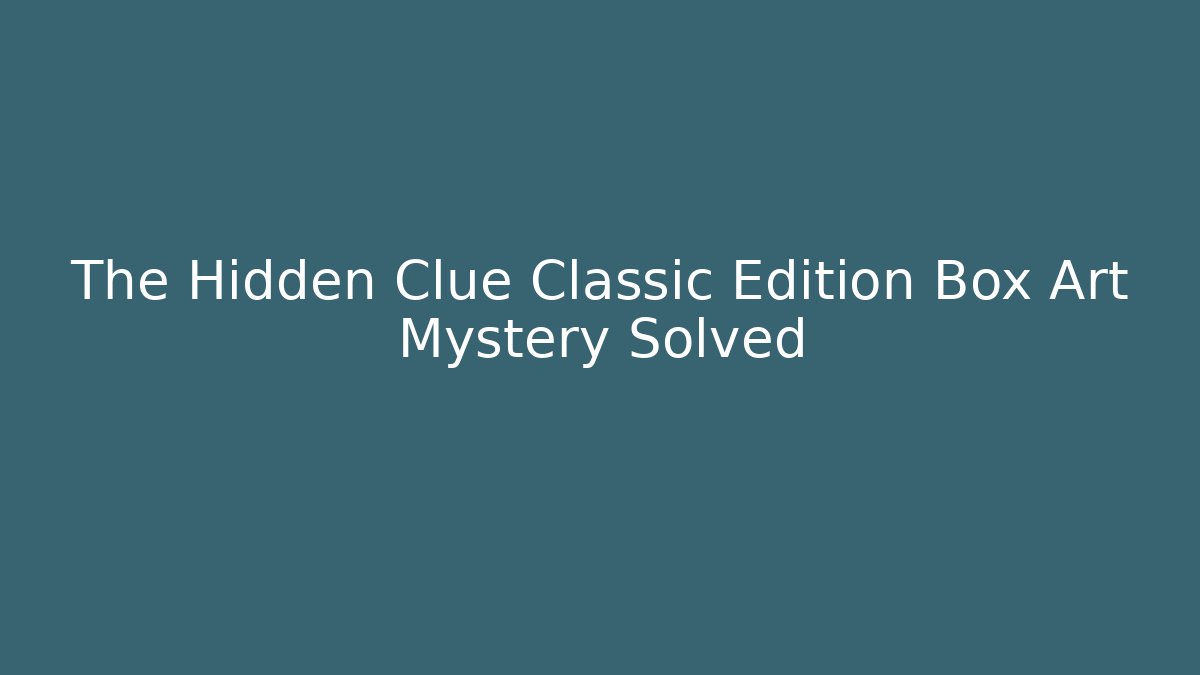 The Hidden Clue Classic Edition Box Art Mystery Solved