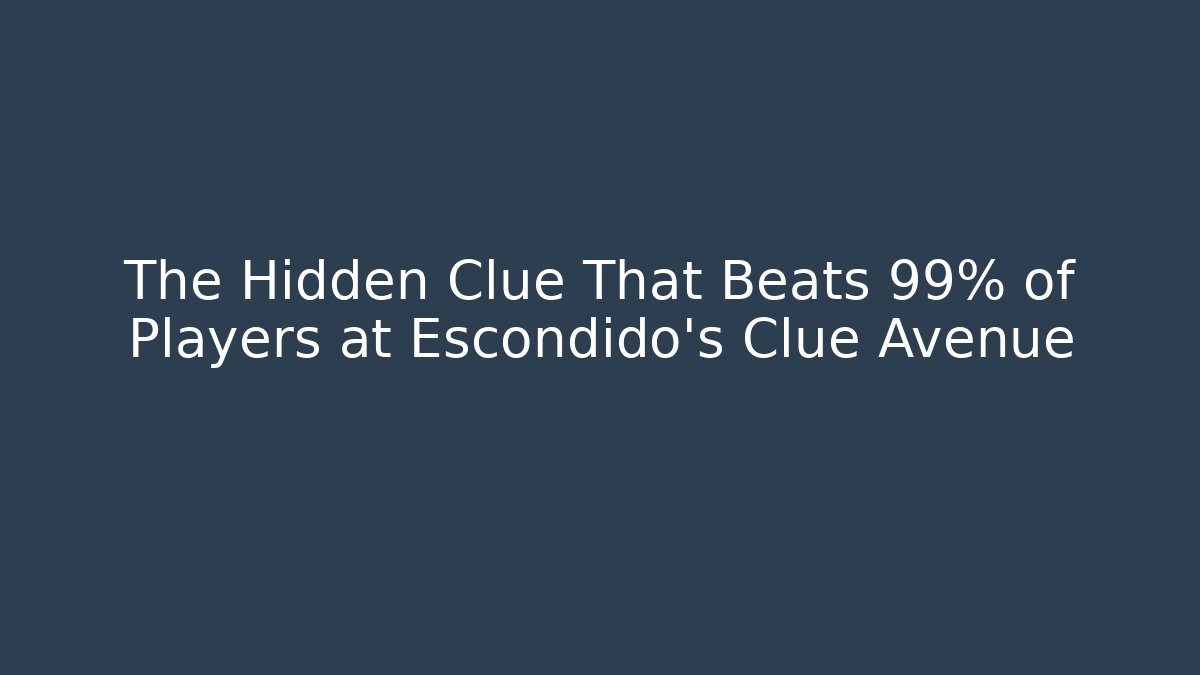 The Hidden Clue That Beats 99% of Players at Escondido's Clue Avenue