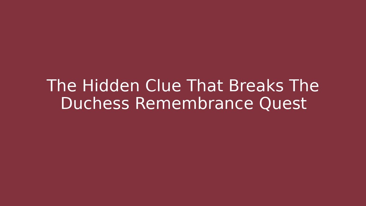 The Hidden Clue That Breaks The Duchess Remembrance Quest - Critter Realm