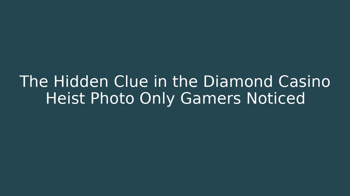 The Hidden Clue in the Diamond Casino Heist Photo Only Gamers Noticed