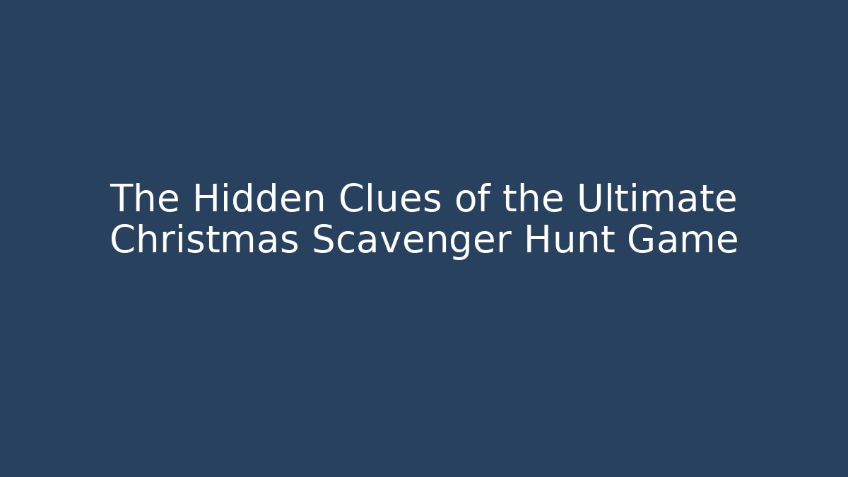 The Hidden Clues of the Ultimate Christmas Scavenger Hunt Game