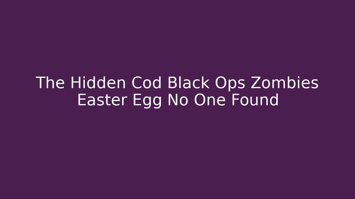 The Hidden Cod Black Ops Zombies Easter Egg No One Found - Critter Realm