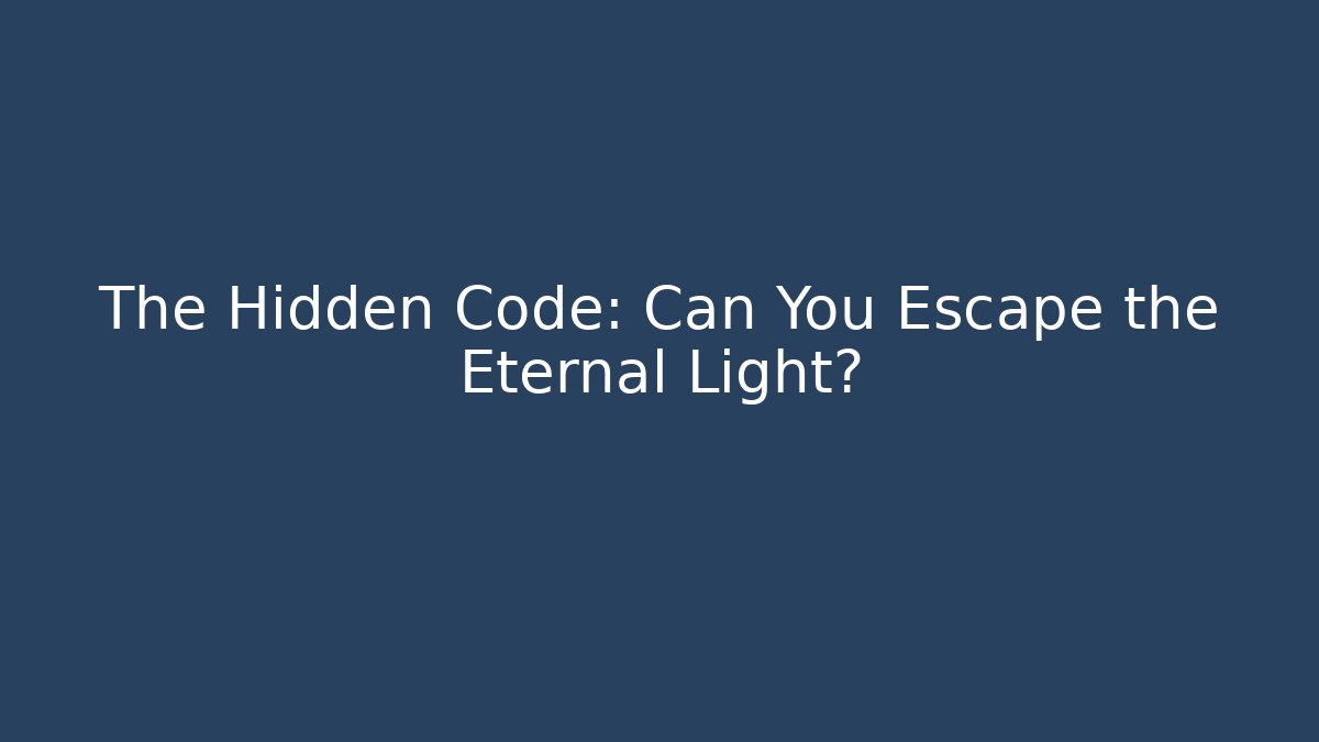 The Hidden Code: Can You Escape the Eternal Light?